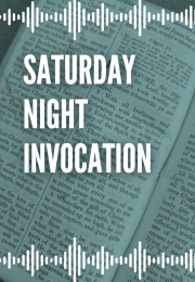 Saturday Night Invocation