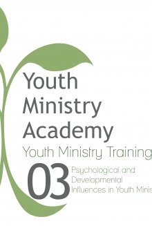 Youth Ministry Training Lesson 3: Psychological and Developmental Influences in Youth Ministry