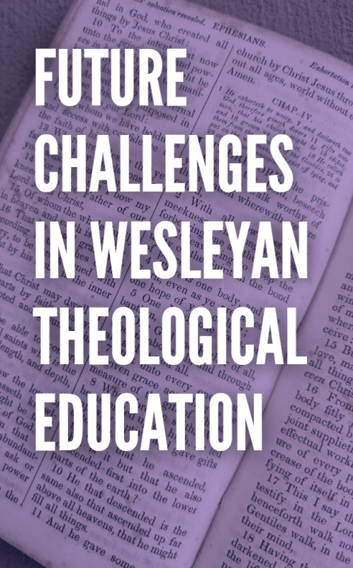 FUTURE CHALLENGES IN WESLEYAN THEOLOGICAL EDUCATION