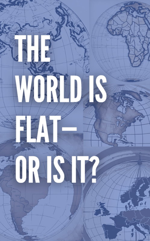 The World is Flat—Or Is It?